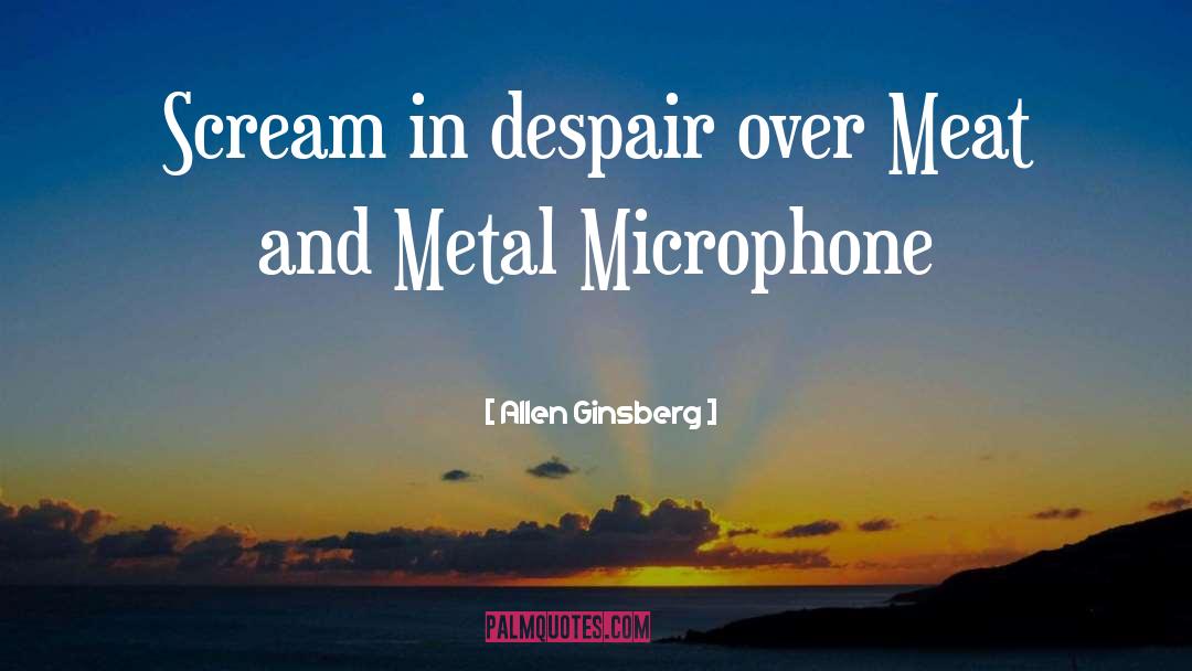 Allen Ginsberg Quotes: Scream in despair over Meat