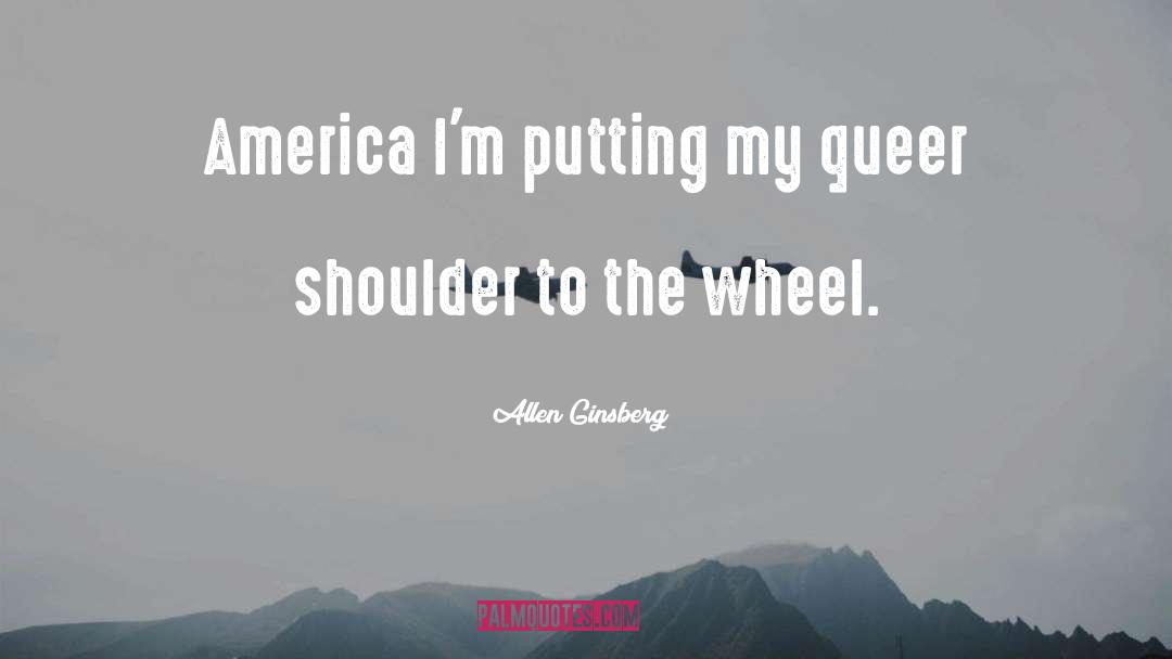 Allen Ginsberg Quotes: America I'm putting my queer