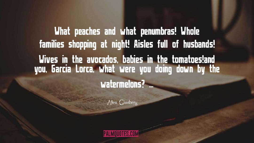 Allen Ginsberg Quotes: What peaches and what penumbras!