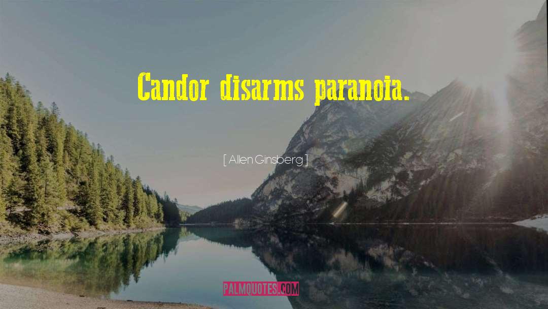 Allen Ginsberg Quotes: Candor disarms paranoia.