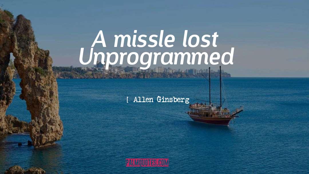 Allen Ginsberg Quotes: A missle lost Unprogrammed