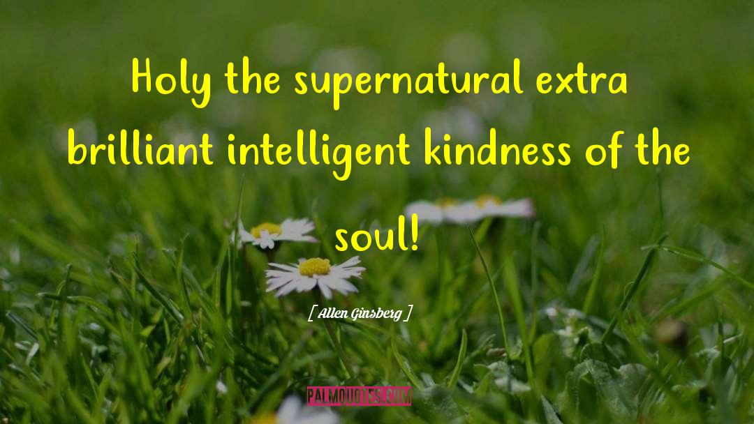 Allen Ginsberg Quotes: Holy the supernatural extra brilliant