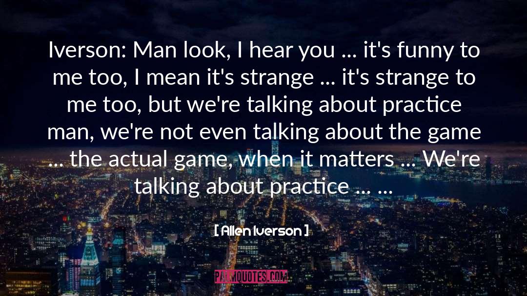 Allen Iverson Quotes: Iverson: Man look, I hear
