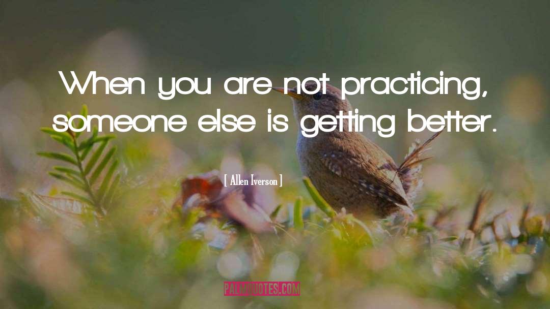 Allen Iverson Quotes: When you are not practicing,