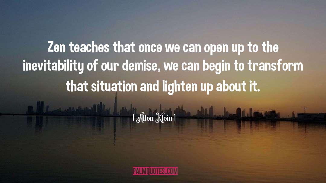 Allen Klein Quotes: Zen teaches that once we
