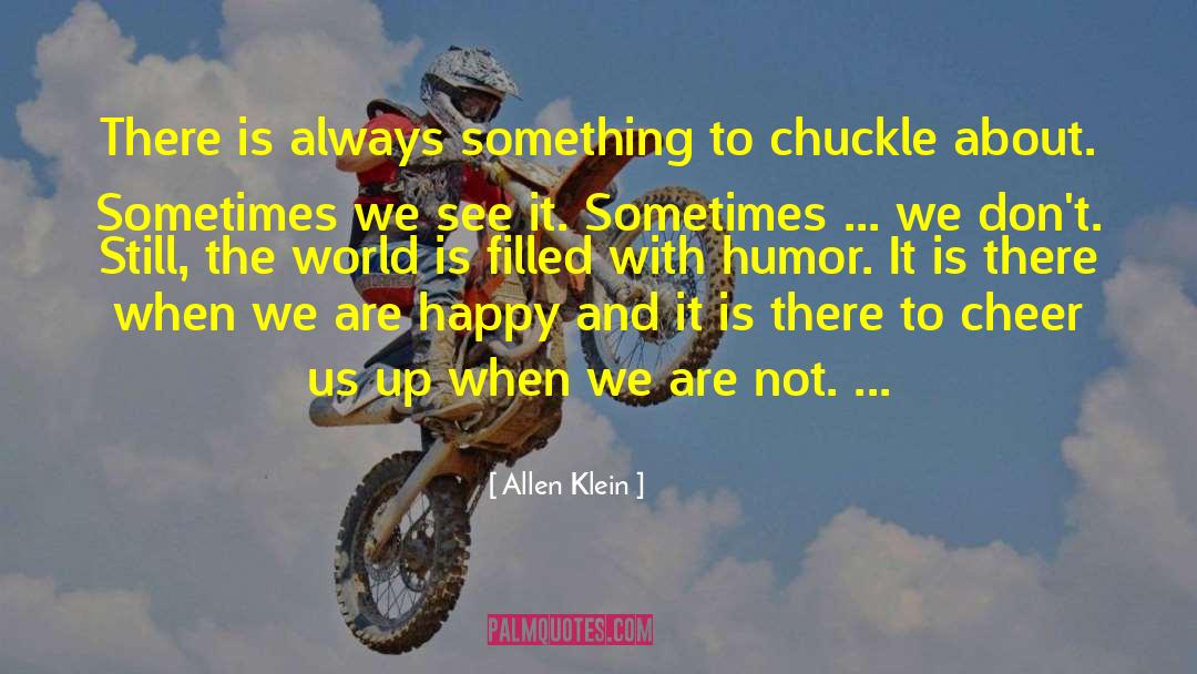 Allen Klein Quotes: There is always something to