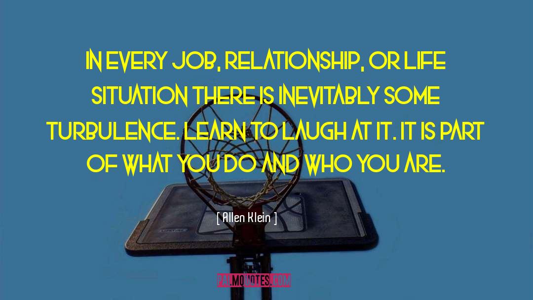 Allen Klein Quotes: In every job, relationship, or