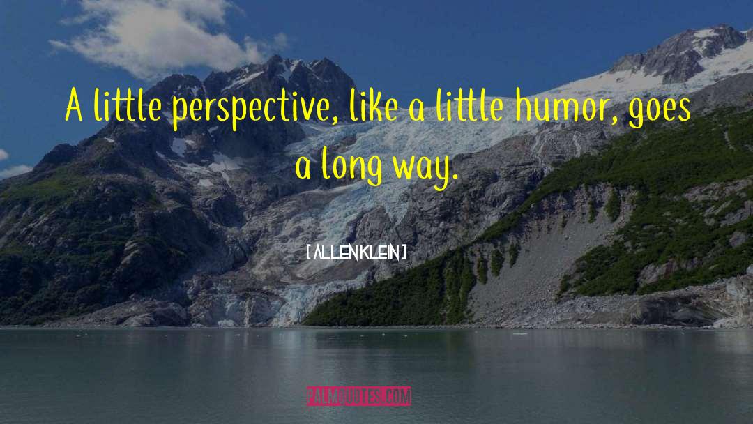 Allen Klein Quotes: A little perspective, like a