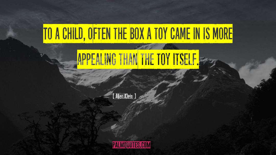 Allen Klein Quotes: To a child, often the