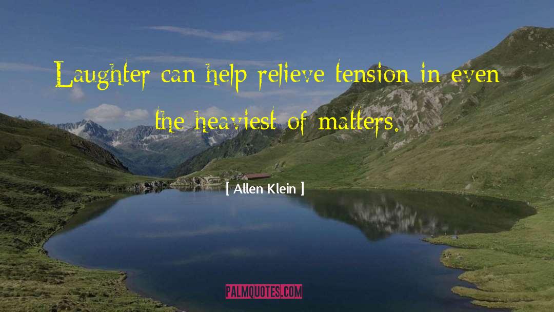 Allen Klein Quotes: Laughter can help relieve tension