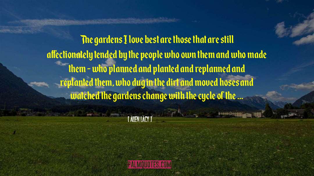 Allen Lacy Quotes: The gardens I love best