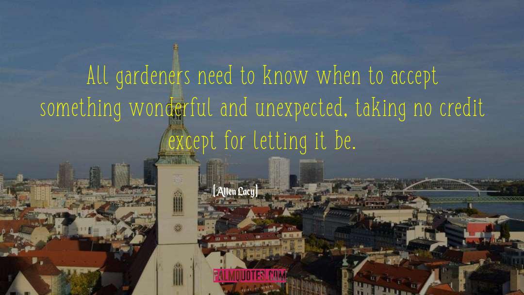 Allen Lacy Quotes: All gardeners need to know