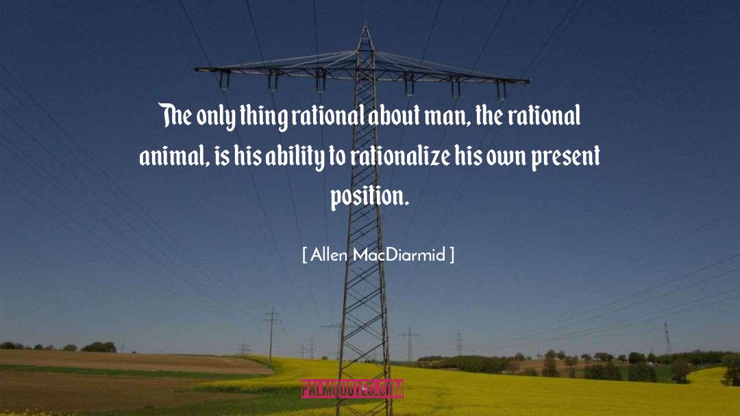 Allen MacDiarmid Quotes: The only thing rational about