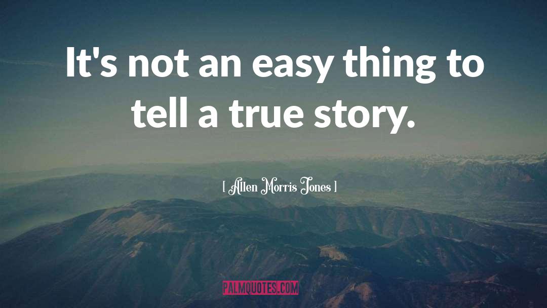 Allen Morris Jones Quotes: It's not an easy thing