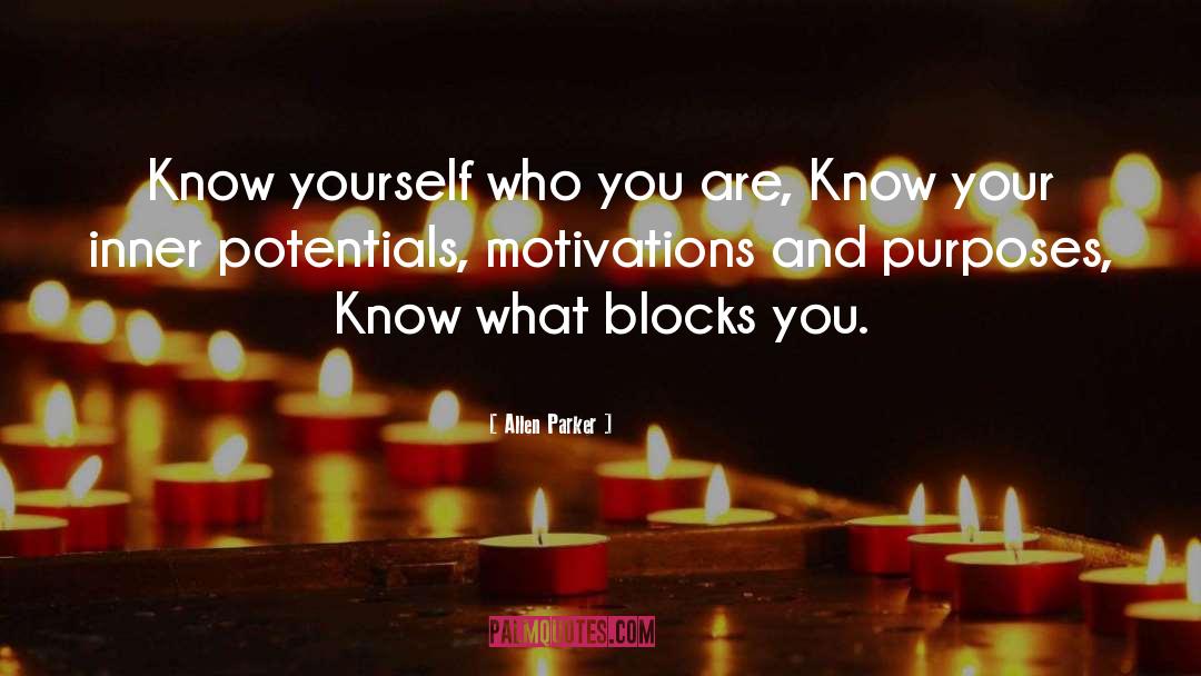 Allen Parker Quotes: Know yourself who you are,