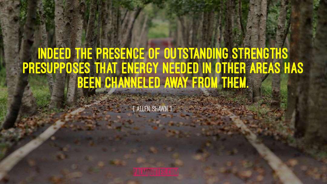 Allen Shawn Quotes: Indeed the presence of outstanding