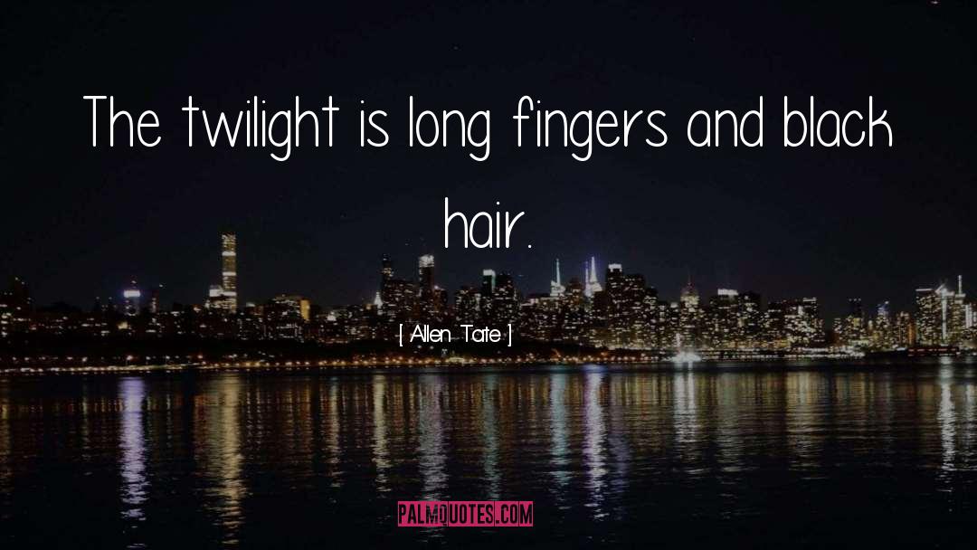Allen Tate Quotes: The twilight is long fingers