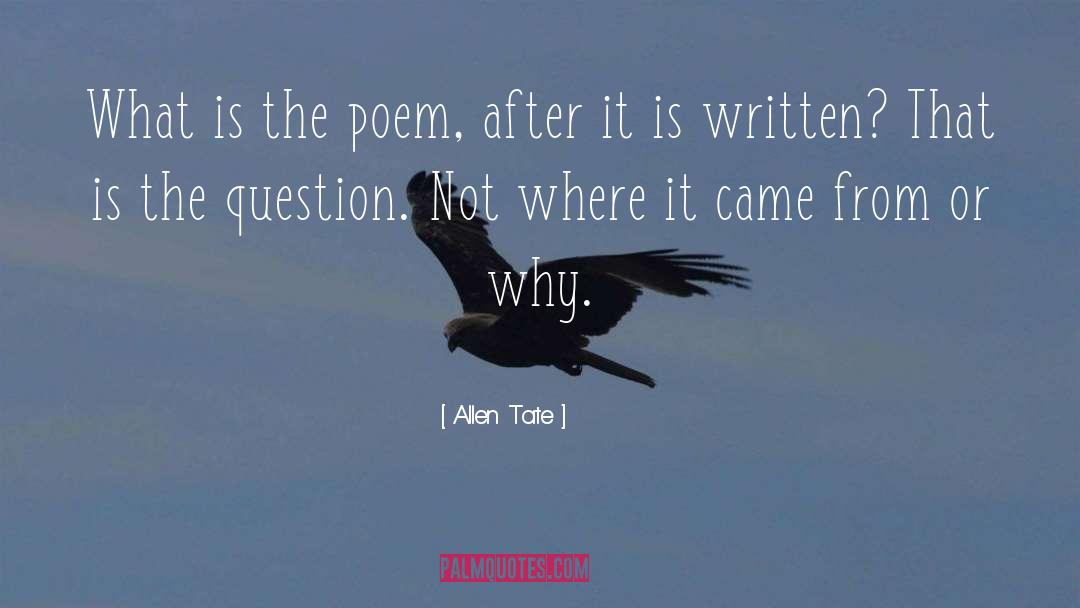 Allen Tate Quotes: What is the poem, after