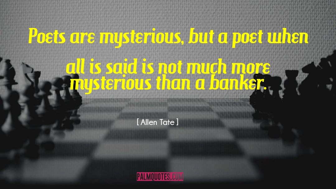 Allen Tate Quotes: Poets are mysterious, but a