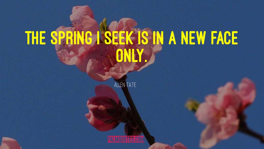 Allen Tate Quotes: The Spring I seek is