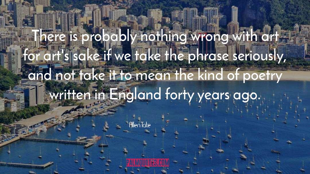 Allen Tate Quotes: There is probably nothing wrong