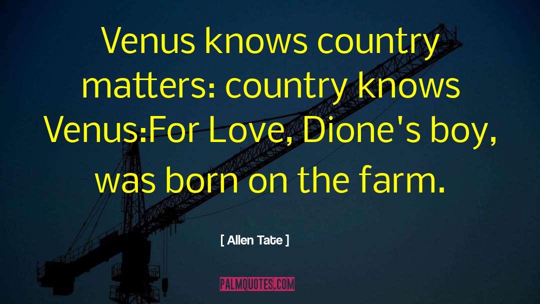 Allen Tate Quotes: Venus knows country matters: country