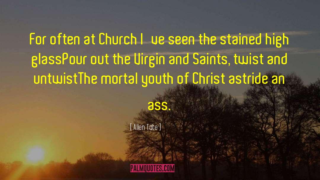 Allen Tate Quotes: For often at Church I've
