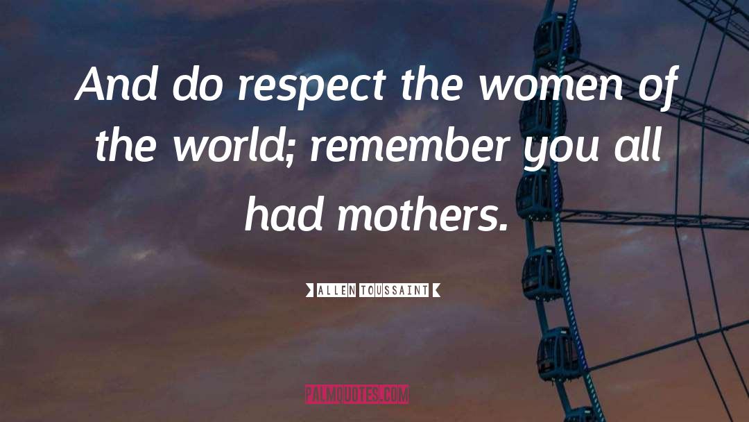 Allen Toussaint Quotes: And do respect the women