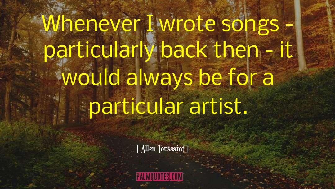 Allen Toussaint Quotes: Whenever I wrote songs -