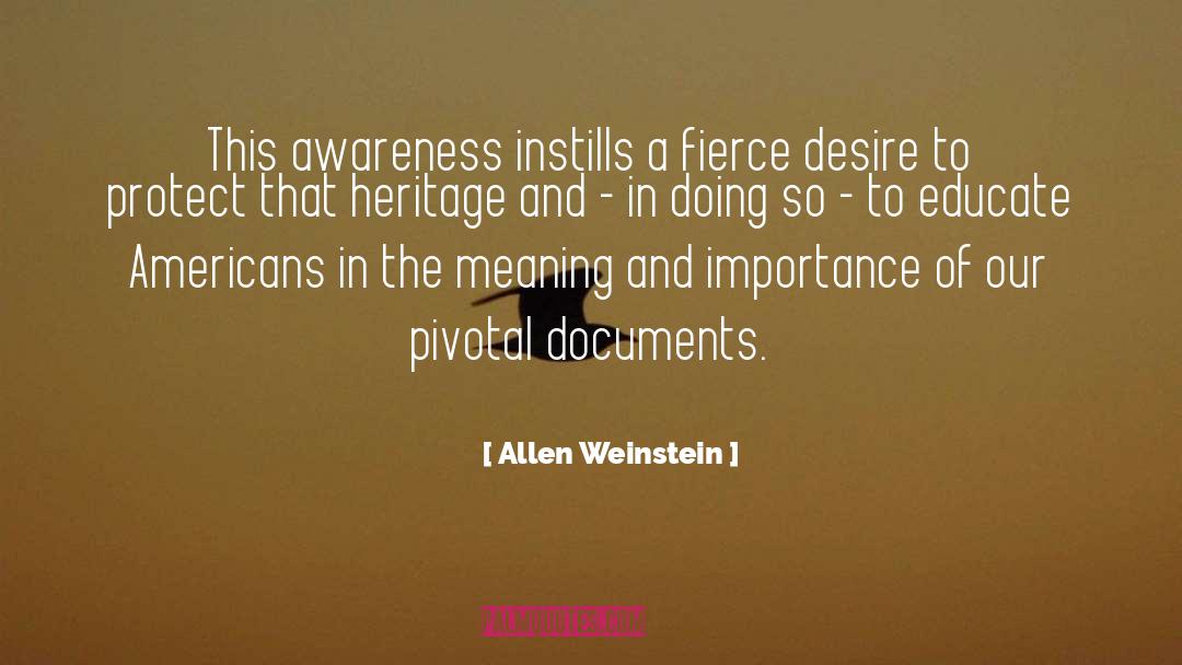 Allen Weinstein Quotes: This awareness instills a fierce