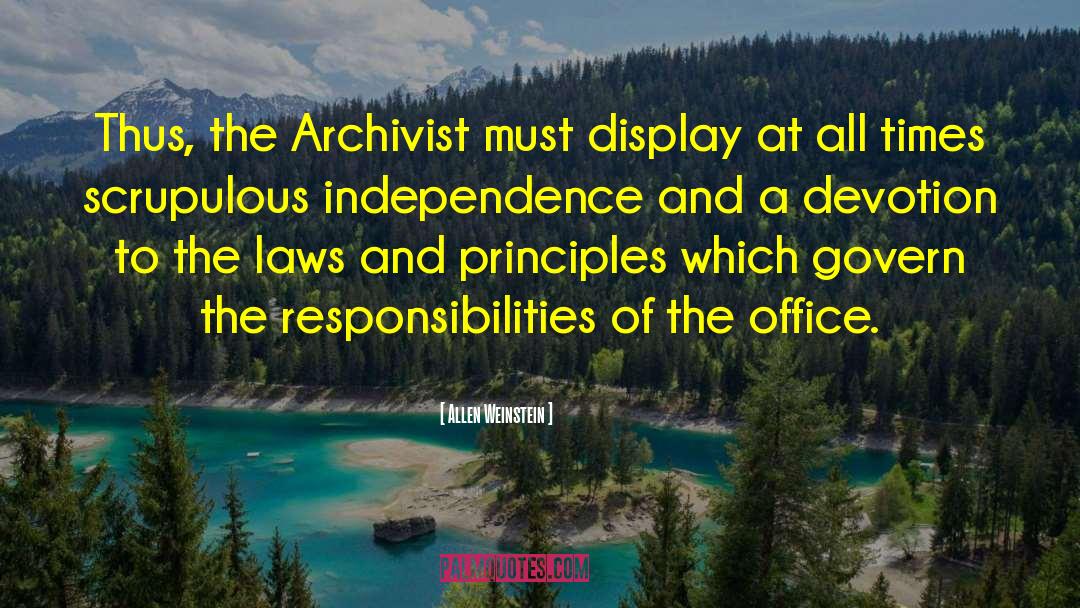 Allen Weinstein Quotes: Thus, the Archivist must display
