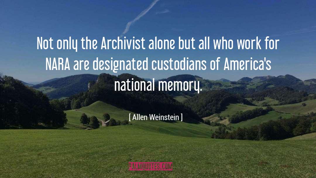 Allen Weinstein Quotes: Not only the Archivist alone