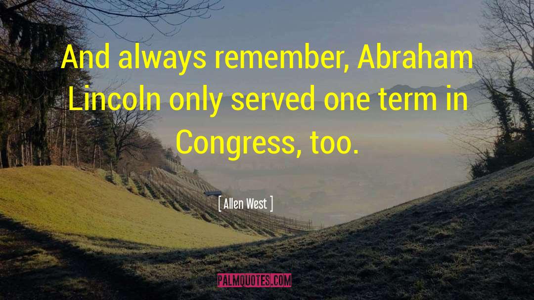 Allen West Quotes: And always remember, Abraham Lincoln