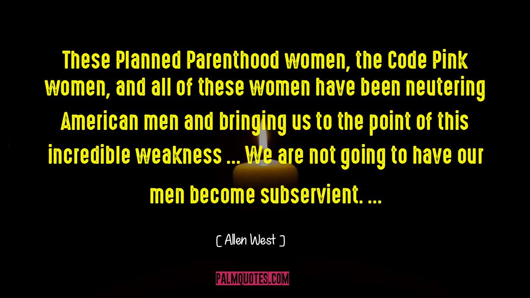 Allen West Quotes: These Planned Parenthood women, the