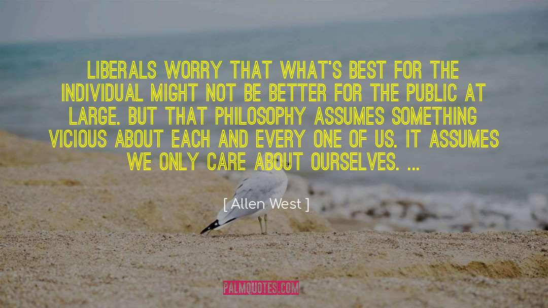 Allen West Quotes: Liberals worry that what's best