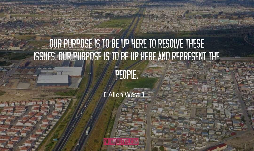 Allen West Quotes: Our purpose is to be