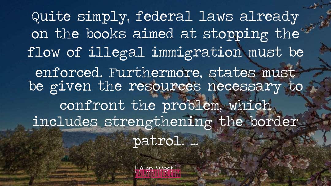 Allen West Quotes: Quite simply, federal laws already