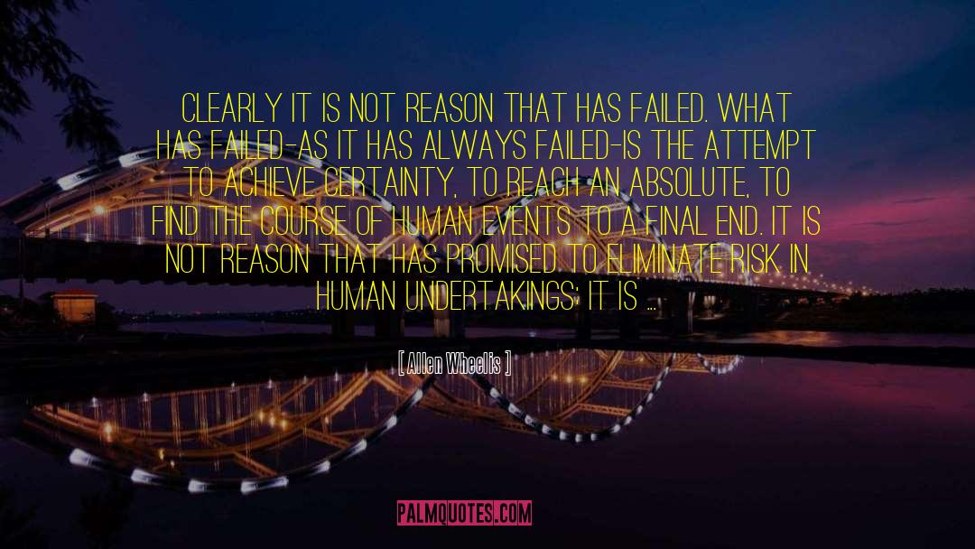 Allen Wheelis Quotes: Clearly it is not reason