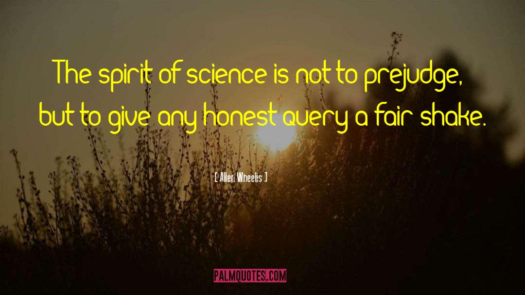 Allen Wheelis Quotes: The spirit of science is