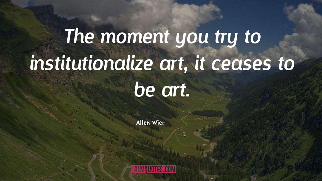 Allen Wier Quotes: The moment you try to