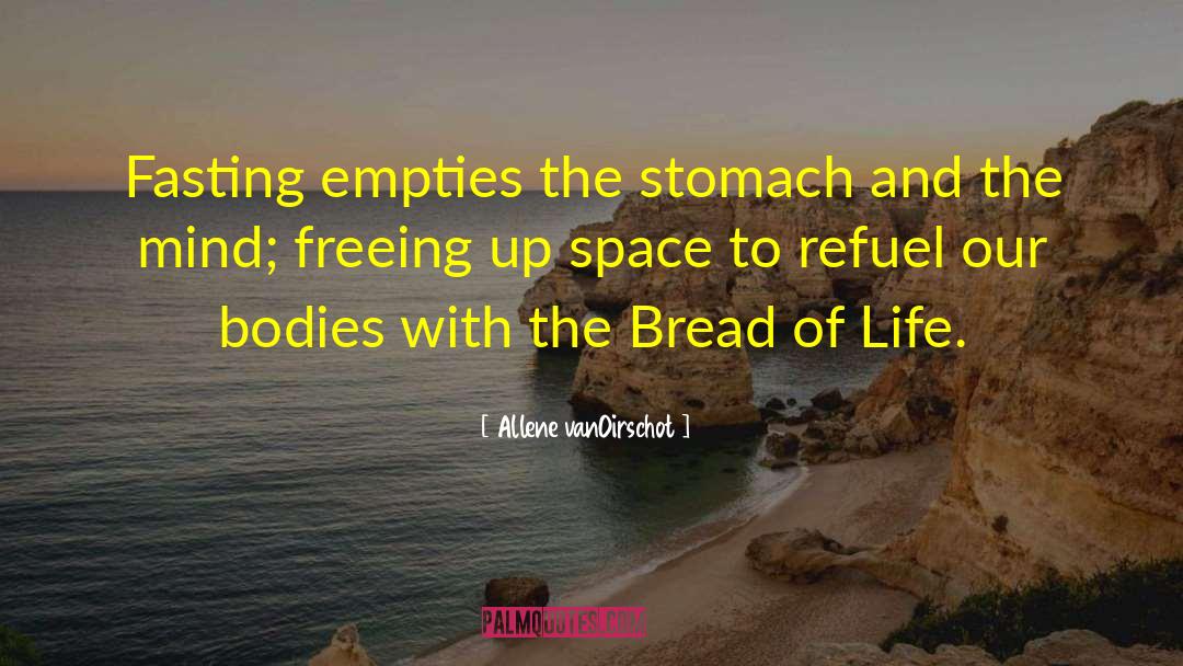Allene VanOirschot Quotes: Fasting empties the stomach and