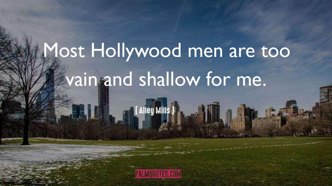 Alley Mills Quotes: Most Hollywood men are too