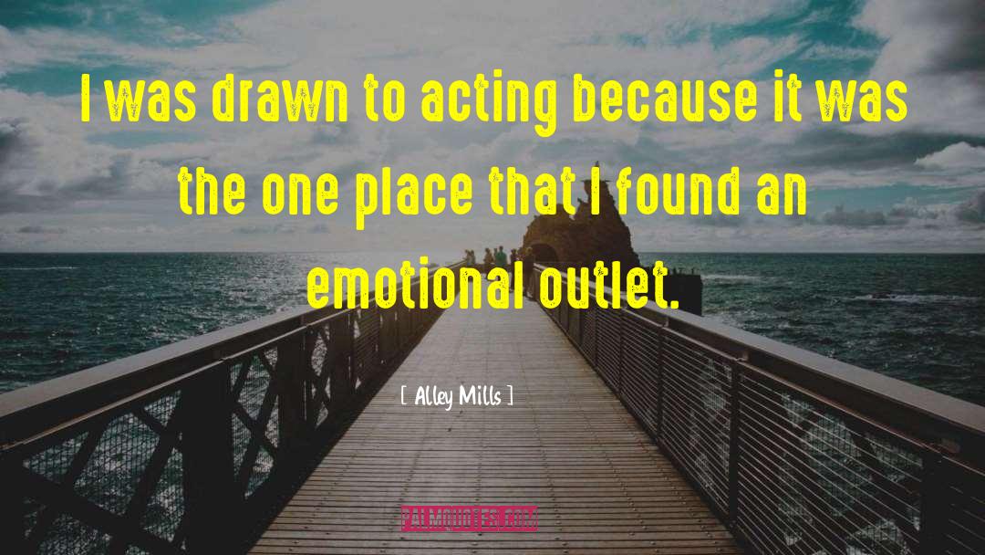 Alley Mills Quotes: I was drawn to acting