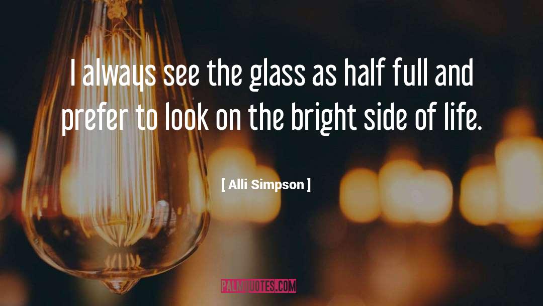 Alli Simpson Quotes: I always see the glass