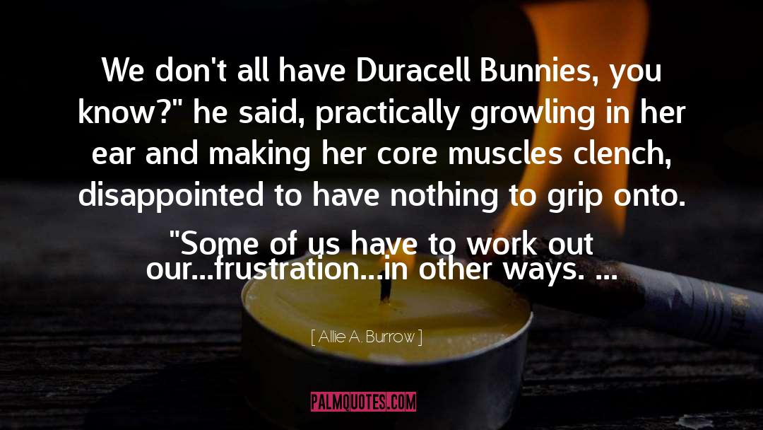 Allie A. Burrow Quotes: We don't all have Duracell
