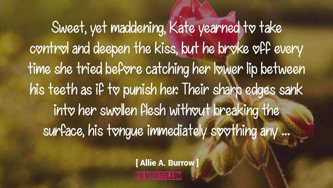 Allie A. Burrow Quotes: Sweet, yet maddening, Kate yearned