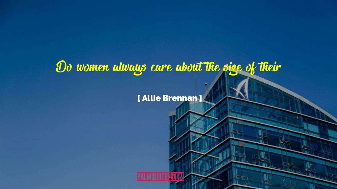 Allie Brennan Quotes: Do women always care about