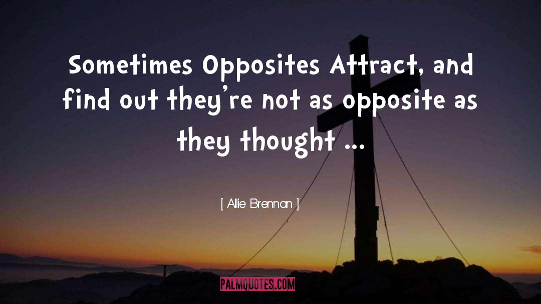 Allie Brennan Quotes: Sometimes Opposites Attract, and find