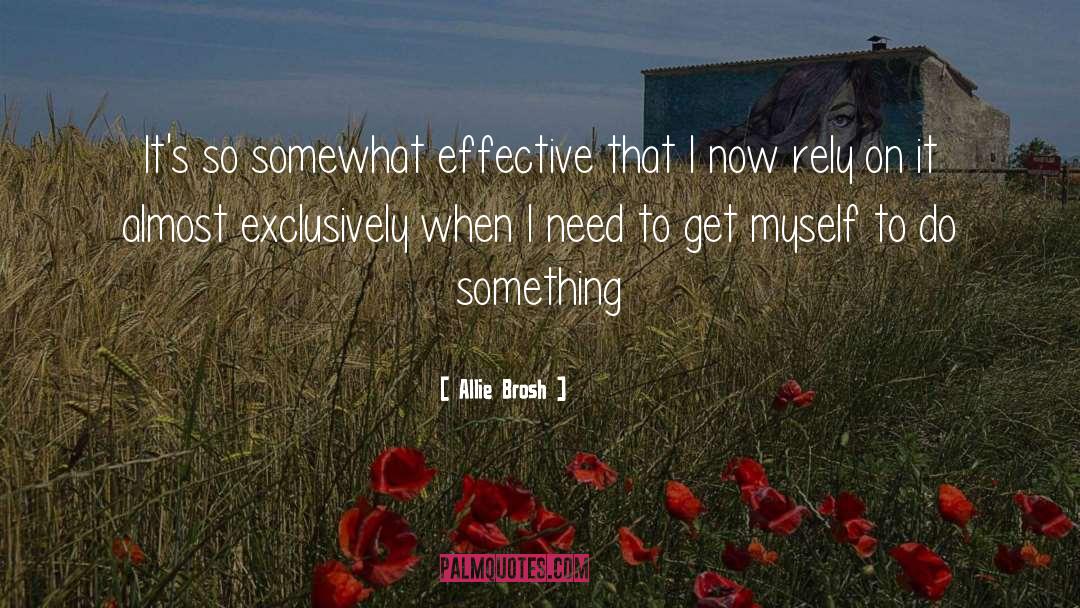 Allie Brosh Quotes: It's so somewhat effective that