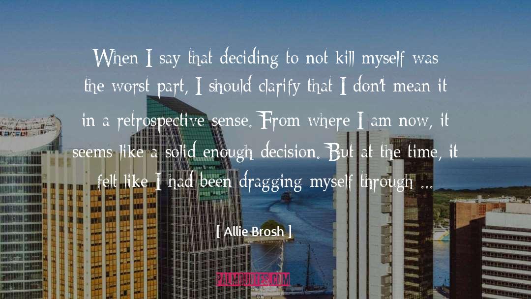 Allie Brosh Quotes: When I say that deciding